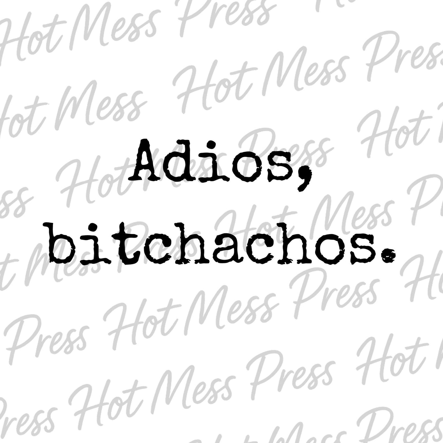 Adios Bitchachos T-Shirt: Funny Sarcastic Graphic Tee.