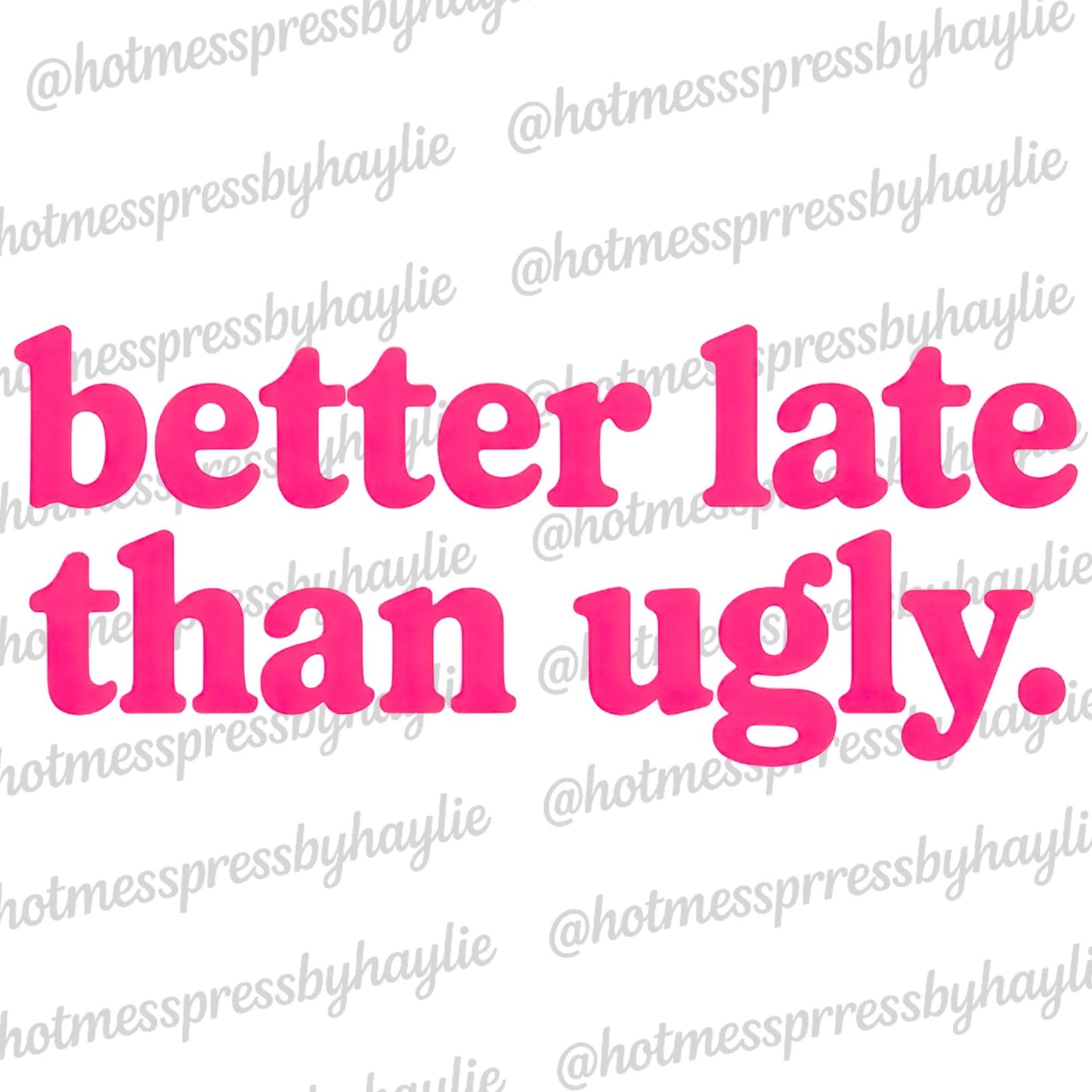 Better Late Than Ugly PNG: Hot Pink Funny Quote (Digital Download)