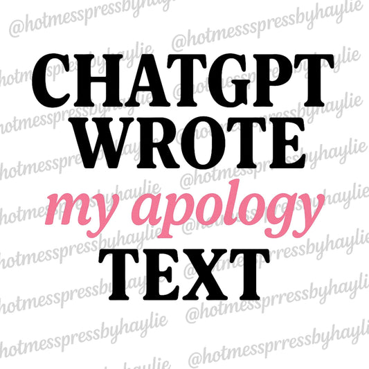 ChatGPT Wrote My Apology Text PNG | Funny Digital Download | AI Humor Quote Design